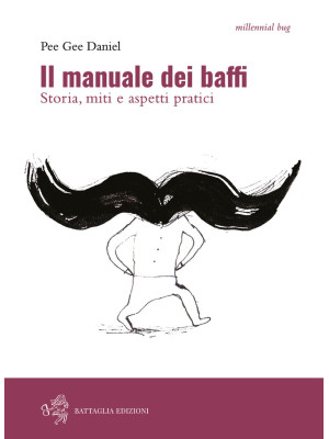 Il manuale dei baffi. Storia, miti e aspetti pratici