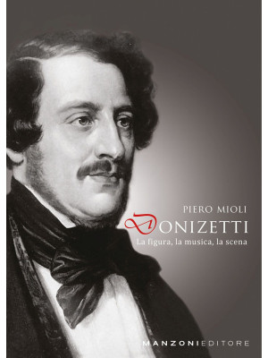 Donizetti: la figura, la mu...