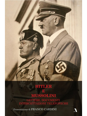 Hitler e Mussolini. Lettere...