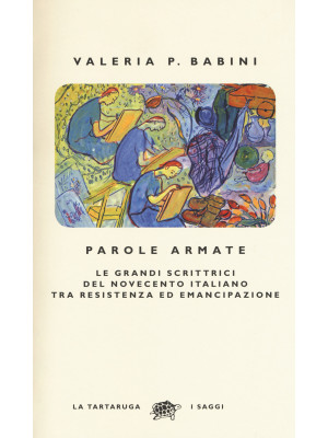 Parole armate. Le grandi scrittrici del Novecento italiano tra Resistenza ed emancipazione