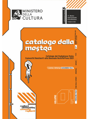 Catalogo del Padiglione Italia «Comunità Resilienti» alla Biennale Architettura 2021. Ediz. italiana e inglese. Vol. 1/b: Catalogo della mostra