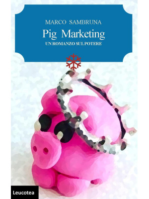 Pig marketing. Un romanzo s...