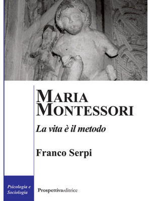 Maria Montessori. La vita è...