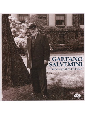 Gaetano Salvemini. L'uomo, ...