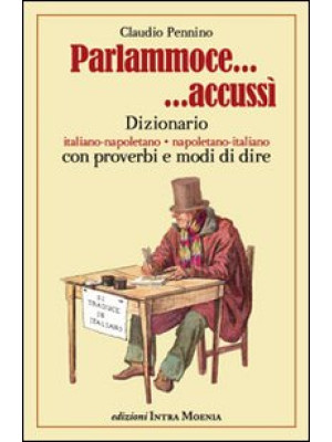 Parlammoce accussì. Dizionario italiano-napoletano, napoletano-italiano