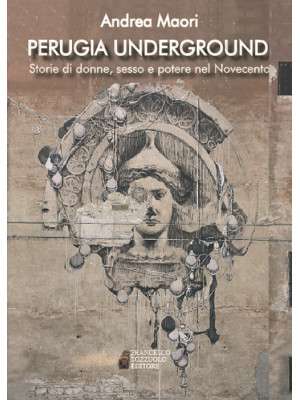 Perugia underground. Storie...