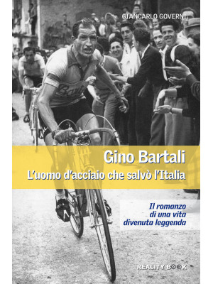 Gino Bartali. L'uomo d'acci...
