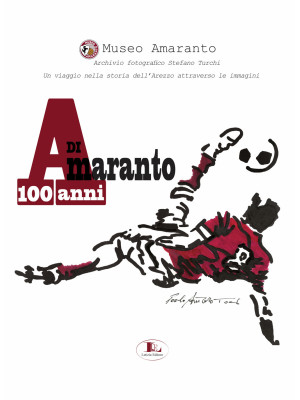 100 anni di Amaranto. Archi...