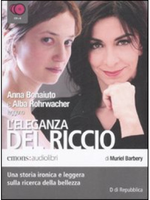 L'eleganza del riccio. Letto da Anna Bonaiuto e Alba Rohrwacher letto da Anna Bonaiuto, Alba Rohrwacher. Audiolibro. 6 CD Audio