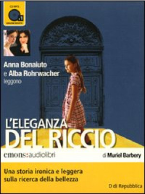 L'eleganza del riccio. Letto da Anna Bonaiuto e Alba Rohrwacher letto da Anna Bonaiuto, Alba Rohrwacher. Audiolibro. CD Audio formato MP3