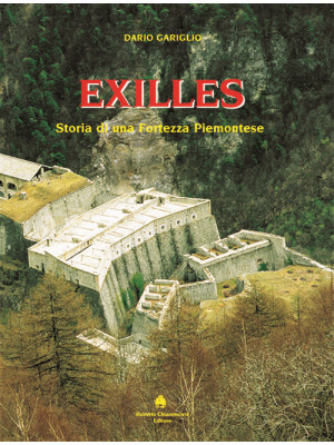 Exilles. Storia di una fort...
