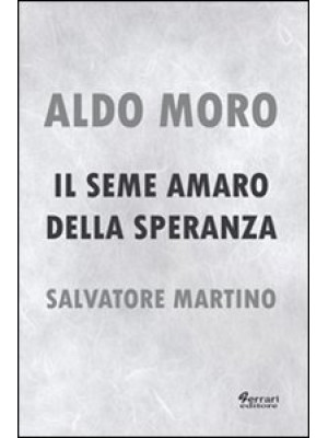 Aldo Moro. Il seme amaro de...