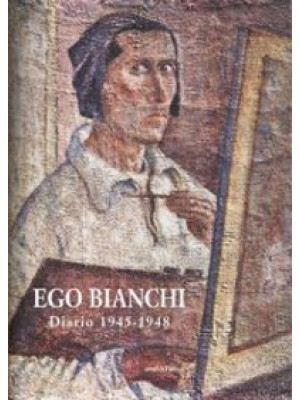 Ego Bianchi. Diario 1945-1948