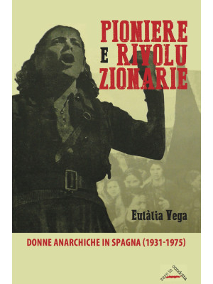Pioniere e rivoluzionarie. Donne anarchiche in Spagna (1931-1975)