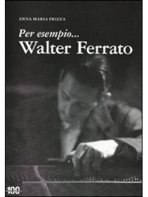 Per esempio... Walter Ferrato