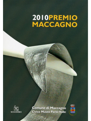 Premio Maccagno 2010. Ediz....