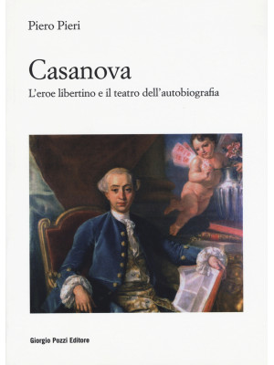 Casanova. L'eroe libertino ...