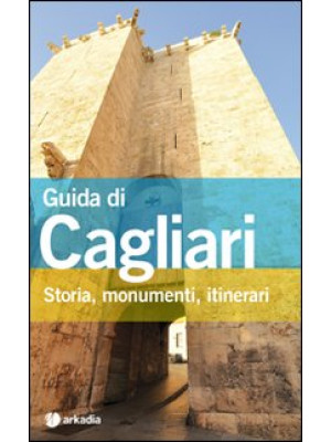 Guida di Cagliari. Storia, ...