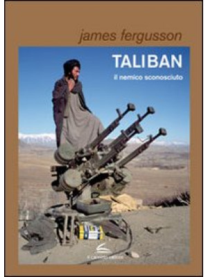 Taliban, il nemico sconosciuto