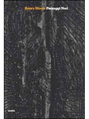 Henry Moore. Paesaggi neri....