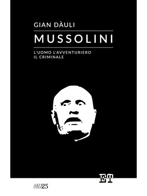 Mussolini. L'uomo l'avventu...