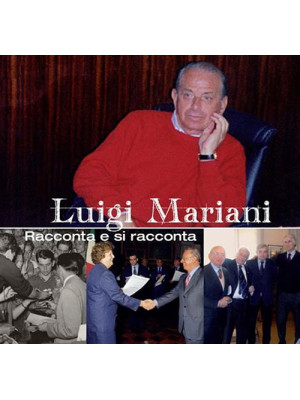 Luigi Mariani. Racconta e s...