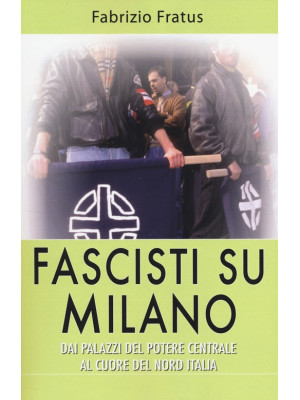 Fascisti su Milano. Dai pal...