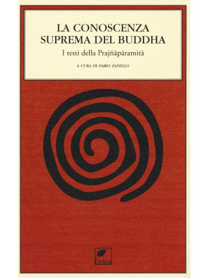 La conoscenza suprema del Buddha. I testi della Prajnaparamita