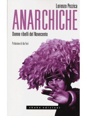 Anarchiche. Donne ribelli del Novecento