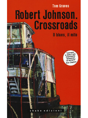 Robert Johnson. Crossroads. Il blues, il mito