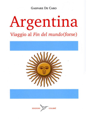 Argentina. Viaggio al «fin ...