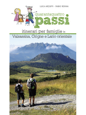 Quarantaquattro passi. Itinerari per famiglie in Valsassina, Grigne e Lario orientale