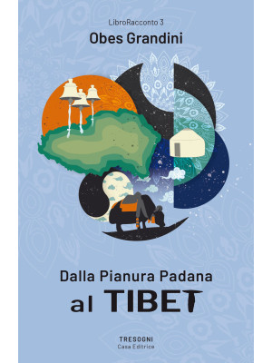 Dalla pianura Padana al Tibet