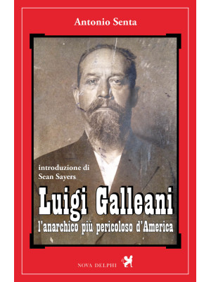 Luigi Galleani. L'anarchico...