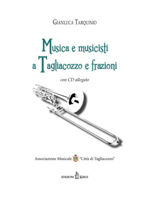 Musica e musicisti a Tagliacozzo e frazioni. Con CD Audio