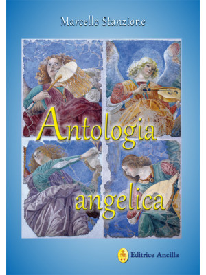Antologia angelica. Le più ...