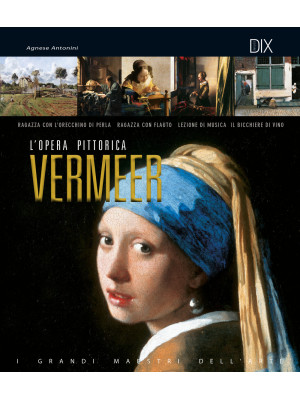 Vermeer. L'opera pittorica ...