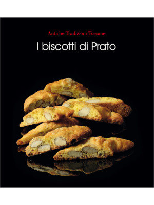 I biscotti di Prato. Ediz. ...