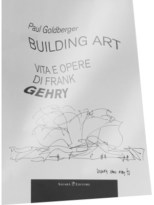Building art. Vita e opere di Frank Gehry