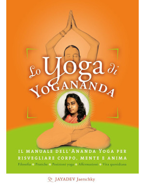 Lo yoga di Yogananda. Il ma...