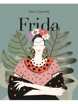 Frida. Vita di Frida Kahlo