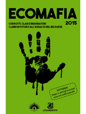 Ecomafia 2015. Corrotti, cl...