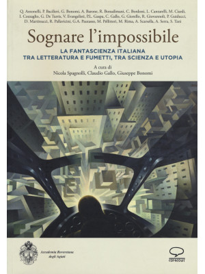 Sognare l'impossibile. La fantascienza italiana tra letteratura e fumetti, tra scienza e utopia. Atti del seminario (Rovereto, 18-19 novembre 2016)