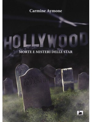 Hollywood. Morte e misteri ...
