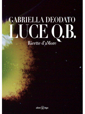 Luce Q.B. Ricette d'aMore. ...