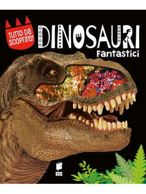 Dinosauri fantastici. Ediz....