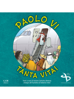 Paolo VI: tanta vita!