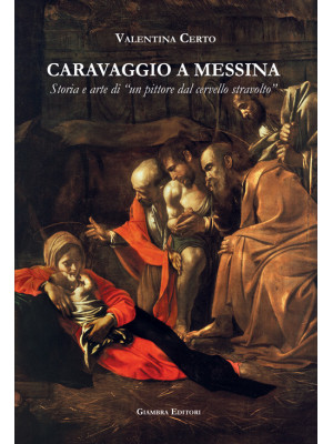 Caravaggio a Messina. Stori...