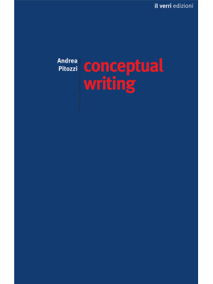 Conceptual writing. Percorsi nella scrittura concettuale contemporanea