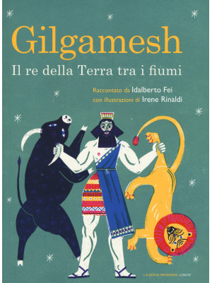 Gilgamesh. Il re della terr...